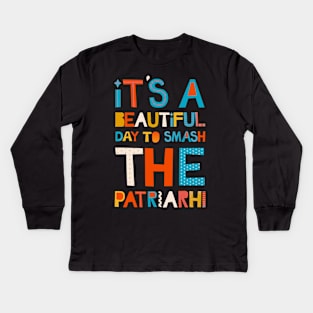 It's A Beautiful Day To Smash The Patriarchy Kids Long Sleeve T-Shirt